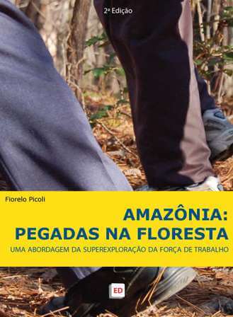 AMAZÔNIA: Pegadas na Floresta – Uma abordagem da superexploração da força de trabalho | Fiorelo Picoli